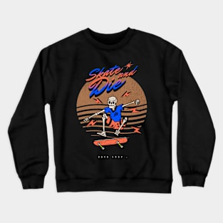 Skate And Die Crewneck Sweatshirt